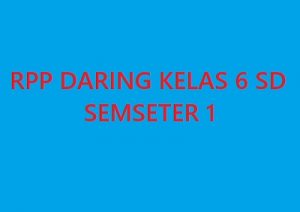 RPP Daring Kelas 6 Semester 1 Lengkap Format 1 Lembar Revisi 2020