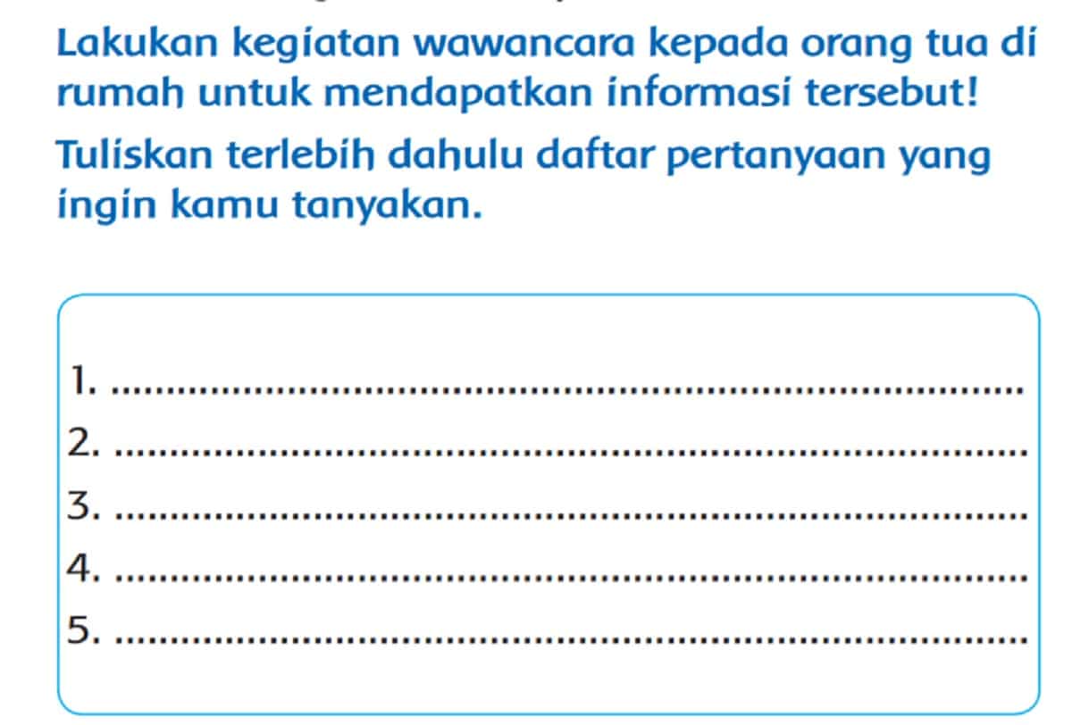 Jawaban: Lakukan Kegiatan Wawancara Kepada Orang Tua di Rumah Untuk